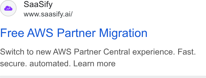 SaaSify ad on Google Ads: Saa Sify www.saasify.ai/ Free AWS Partner Migration Switch to new AWS Partner Central experience. Fast. secure. automated. Learn more