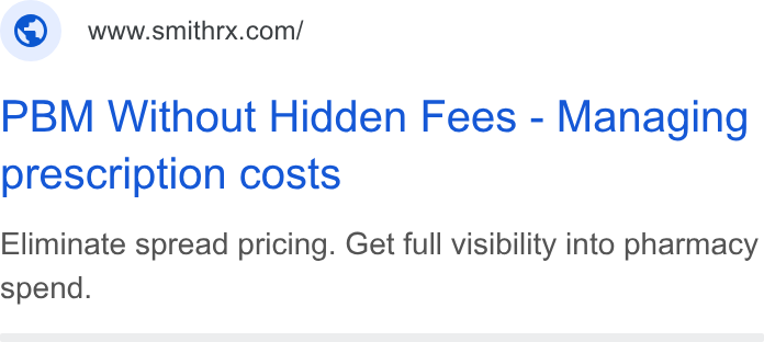 SmithRx ad on Google Ads: PBM Without Hidden Fees - Managing prescription costs Eliminate spread pricing. Get full visibility into pharmacy spend.