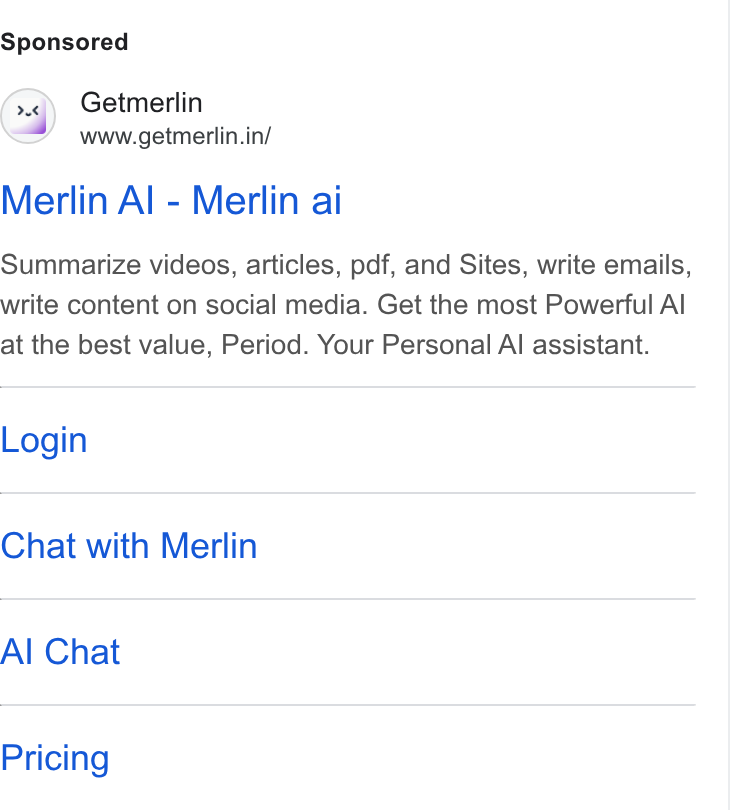 Merlin AI ad on Google Ads: Merlin Al - Merlin ai Summarize videos, articles, pdf, and Sites, write emails, write content on social media. Get the most Powerful Al at the best value, Period. Your Personal Al assistant. Login Chat with Merlin Al Chat Pricing