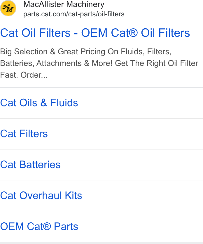 Caterpillar ad on Google Ads: Cat Oil Filters - OEM Cat® Oil Filters Big Selection & Great Pricing On Fluids, Filters, Batteries, Attachments & More! Get The Right Oil Filter Fast. Order... Cat Oils & Fluids Cat Filters Cat Batteries Cat Overhaul Kits OEM Cat® Parts