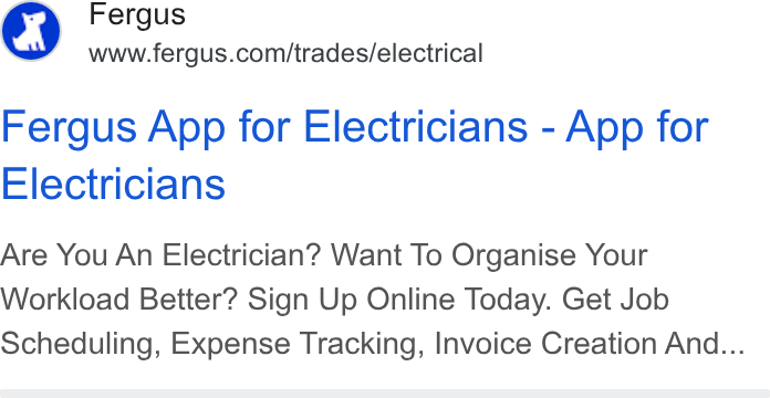 Fergus ad on Google Ads: Fergus App for Electricians - App for Electricians Are You An Electrician? Want To Organise Your Workload Better? Sign Up Online Today. Get Job Scheduling, Expense Tracking, Invoice Creation And...