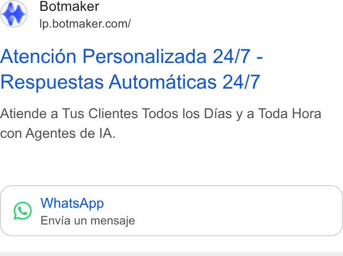 Botmaker ad on Google Ads: Atencion Personalizada 24/7 - Respuestas Automaticas 24/7 Atiende a Tus Clientes Todos los Dias y a Toda Hora con Agentes de IA. 3) Whats App Envia un mensaje