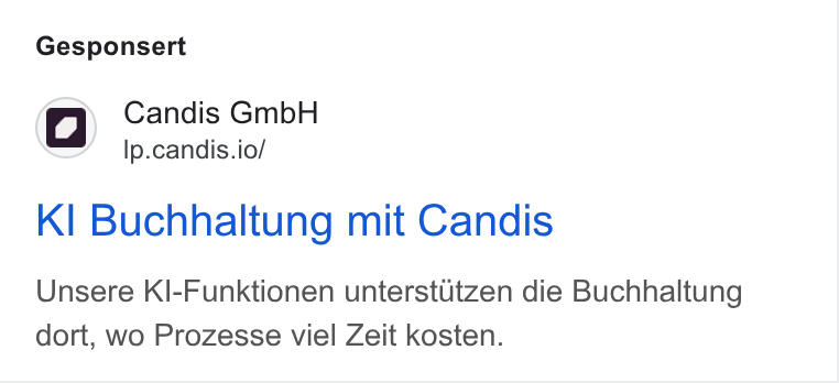Candis ad on Google Ads: Gesponsert lo) Candis Gmb H Ip.candis.io/ KI Buchhaltung mit Candis Unsere Kl-Funktionen unterstutzen die Buchhaltung dort, wo Prozesse viel Zeit kosten.