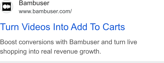 Bambuser ad on Google Ads: Turn Videos Into Add To Carts Boost conversions with Bambuser and turn live shopping into real revenue growth.
