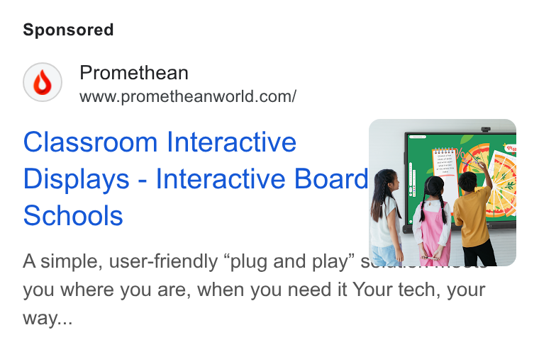 Promethean ad on Google Ads: Classroom Interactive | Displays - Interactive nor’ Schools f . A simple, user-friendly “plug and play” dy 7 ” you where you are, when you need it Your tech, your way...