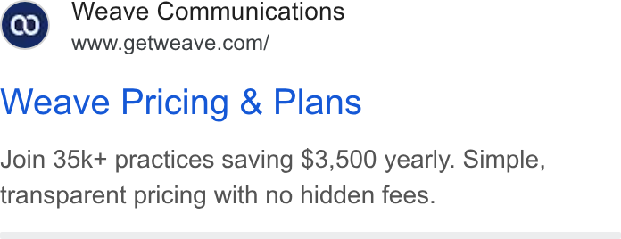 Weave ad on Google Ads: Weave Pricing & Plans Join 35k+ practices saving $3,500 yearly. Simple, transparent pricing with no hidden fees.
