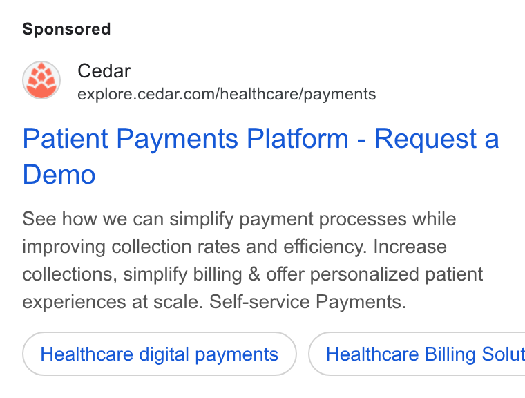 Cedar ad on Google Ads: Patient Payments Platform - Request a Demo See how we can simplify payment processes while improving collection rates and efficiency. Increase collections, simplify billing & offer personalized patient experiences at scale. Self-service Payments. Healthcare digital payments } ( Healthcare Billing Solut