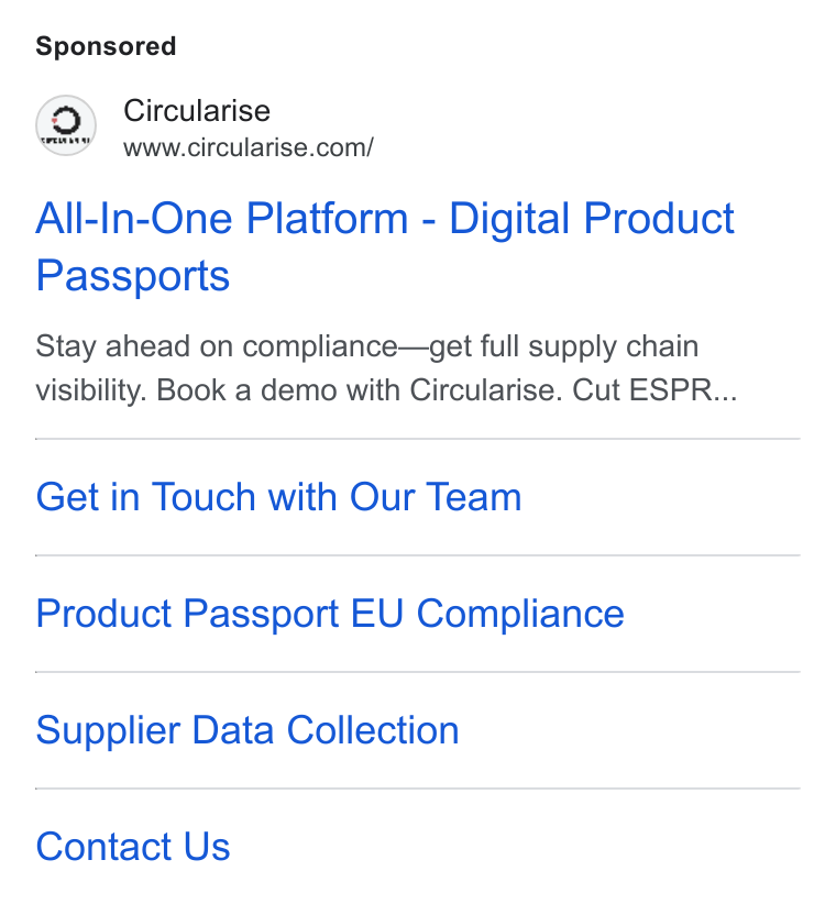 Circularise ad on Google Ads: All-In-One Platform - Digital Product Passports Stay ahead on compliance—get full supply chain visibility. Book a demo with Circularise. Cut ESPR... Get in Touch with Our Team Product Passport EU Compliance Supplier Data Collection Contact Us