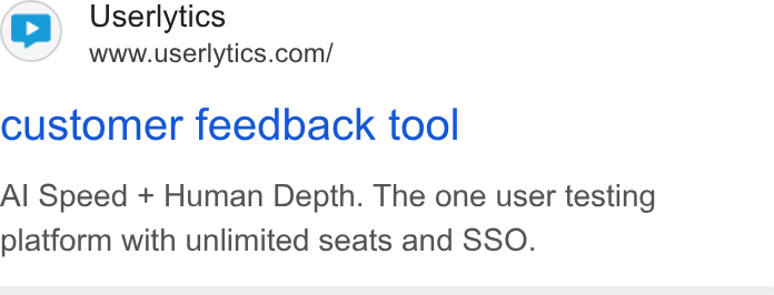 Userlytics ad on Google Ads: customer feedback tool Al Speed + Human Depth. The one user testing platform with unlimited seats and SSO.