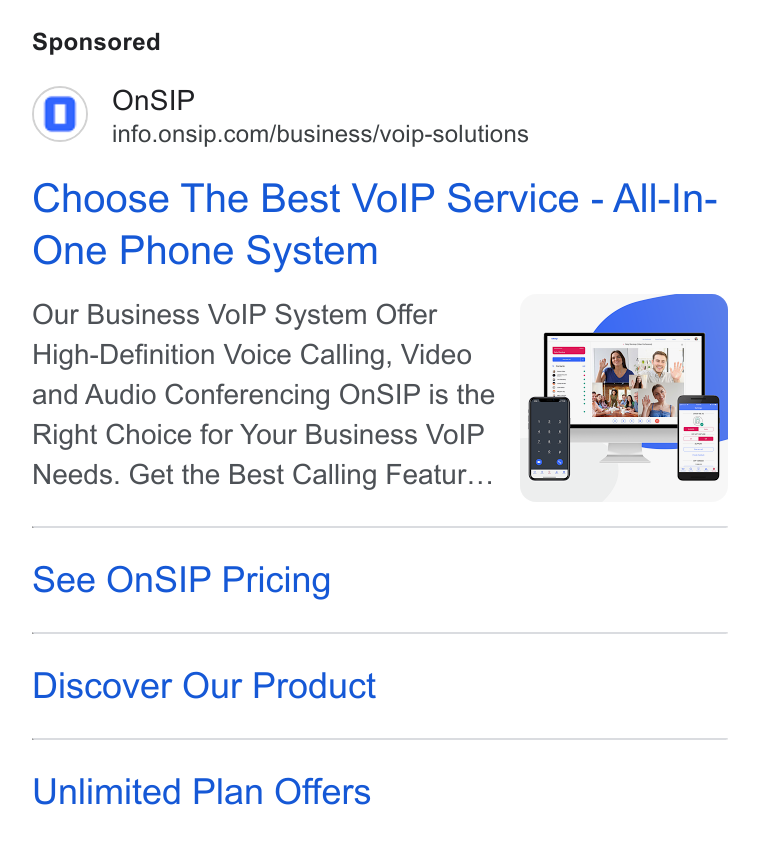 OnSIP ad on Google Ads: Choose The Best Vo IP Service - All-In- One Phone System Our Business Vo IP System Offer High-Definition Voice Calling, Video and Audio Conferencing On SIP is the Right Choice for Your Business Vo IP Needs. Get the Best Calling Featur... See On SIP Pricing Discover Our Product Unlimited Plan Offers