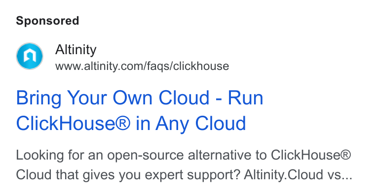 Altinity ad on Google Ads: Bring Your Own Cloud - Run Click House® in Any Cloud Looking for an open-source alternative to Click House® Cloud that gives you expert support? Altinity. Cloud vs...