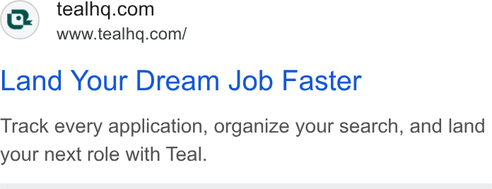 Teal ad on Google Ads: www.tealhg.com/ Land Your Dream Job Faster Track every application, organize your search, and land your next role with Teal.