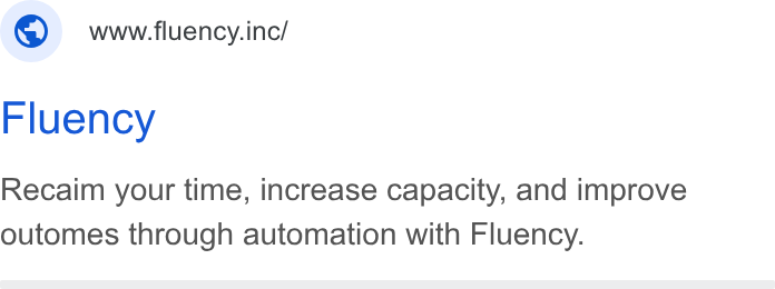 Fluency ad on Google Ads: ©) wwwfuency.ine/ Fluency Recaim your time, increase capacity, and improve outomes through automation with Fluency.