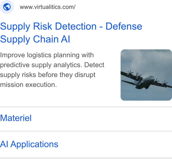 Virtualitics ad on Google Ads: Supply Risk Detection - Defense Supply Chain Al Improve logistics planning with predictive supply analytics. Detect supply risks before they disrupt mission execution. Materiel Al Applications