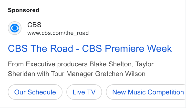CBS ad on Google Ads: CBS The Road - CBS Premiere Week From Executive producers Blake Shelton, Taylor Sheridan with Tour Manager Gretchen Wilson Our Schedule New Music Competition
