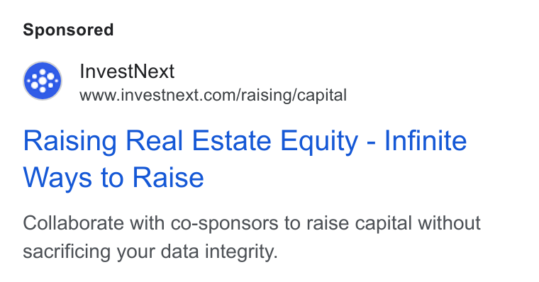 InvestNext ad on Google Ads: Raising Real Estate Equity - Infinite Ways to Raise Collaborate with co-sponsors to raise capital without sacrificing your data integrity.