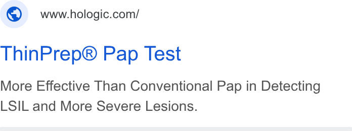 Hologic ad on Google Ads: Thin Prep® Pap Test More Effective Than Conventional Pap in Detecting LSIL and More Severe Lesions.