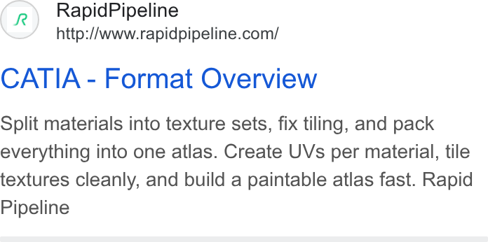 RapidPipeline ad on Google Ads: CATIA - Format Overview Split materials into texture sets, fix tiling, and pack everything into one atlas. Create UVs per material, tile textures cleanly, and build a paintable atlas fast. Rapid Pipeline