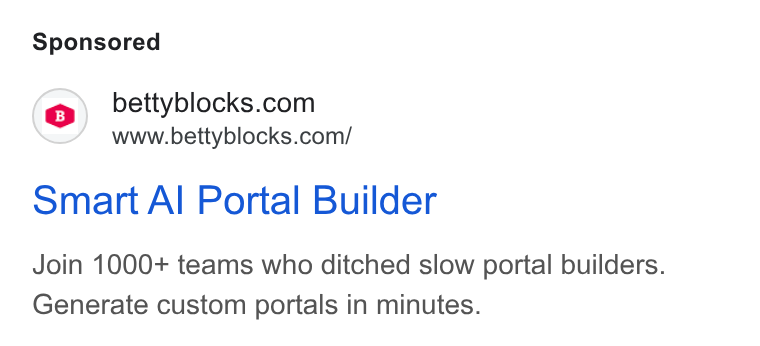 Betty Blocks ad on Google Ads: www.bettyblocks.com/ Smart Al Portal Builder Join 1000+ teams who ditched slow portal builders. Generate custom portals in minutes.