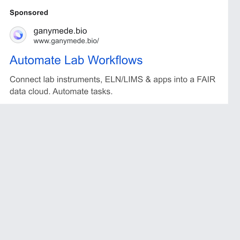 Ganymede ad on Google Ads: © ganymede.bio www.ganymede.bio/ Automate Lab Workflows Connect lab instruments, ELN/LIMS & apps into a FAIR data cloud. Automate tasks.