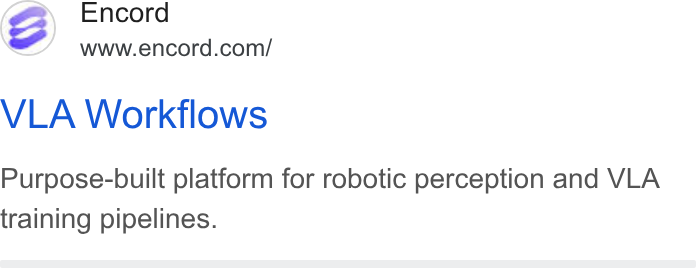 Encord ad on Google Ads: VLA Workflows Purpose-built platform for robotic perception and VLA training pipelines.