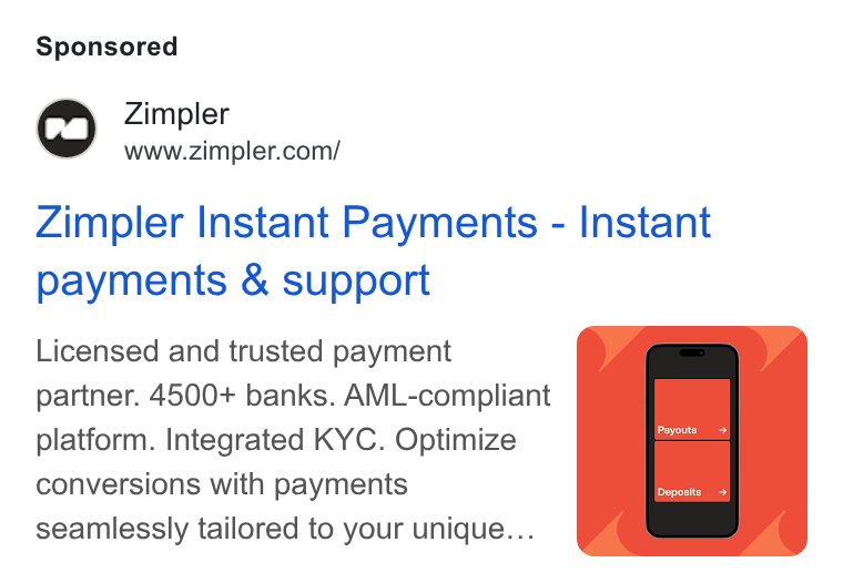 Zimpler ad on Google Ads: Zimpler Instant Payments - Instant payments & support Licensed and trusted payment partner. 4500+ banks. AML-compliant platform. Integrated KYC. Optimize conversions with payments seamlessly tailored to your unique...