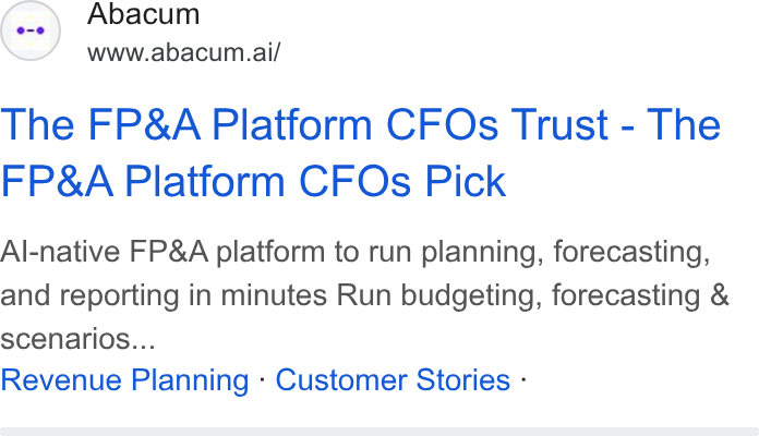 Abacum ad on Google Ads: Abacum www.abacum.ai/ The FP& A Platform CFOs Trust - The FP& A Platform CFOs Pick Al-native FP& A platform to run planning, forecasting, and reporting in minutes Run budgeting, forecasting & scenarios... Revenue Planning - Customer Stories -