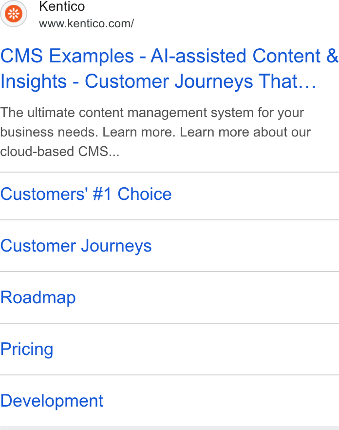 Kentico ad on Google Ads: CMS Examples - Al-assisted Content & Insights - Customer Journeys That... The ultimate content management system for your business needs. Learn more. Learn more about our cloud-based CMS... Customers' #1 Choice Customer Journeys Roadmap Pricing Development