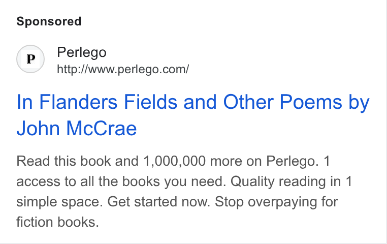 Perlego ad on Google Ads: In Flanders Fields and Other Poems by John Mc Crae Read this book and 1,000,000 more on Perlego. 1 access to all the books you need. Quality reading in 1 simple space. Get started now. Stop overpaying for fiction books.