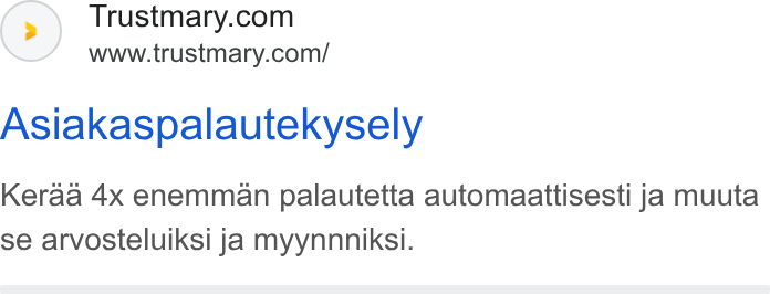 Trustmary ad on Google Ads: www.trustmary.com/ Asiakaspalautekysely Keraa 4x enemman palautetta automaattisesti ja muuta se arvosteluiksi ja myynnniksi.