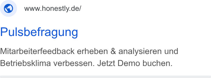 Honestly ad on Google Ads: Pulsbefragung Mitarbeiterfeedback erheben & analysieren und Betriebsklima verbessen. Jetzt Demo buchen.