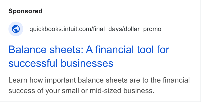 Intuit ad on Google Ads: Balance sheets: A financial tool for successful businesses Learn how important balance sheets are to the financial success of your small or mid-sized business.