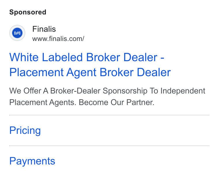 Finalis ad on Google Ads: White Labeled Broker Dealer - Placement Agent Broker Dealer We Offer A Broker-Dealer Sponsorship To Independent Placement Agents. Become Our Partner. Pricing Payments
