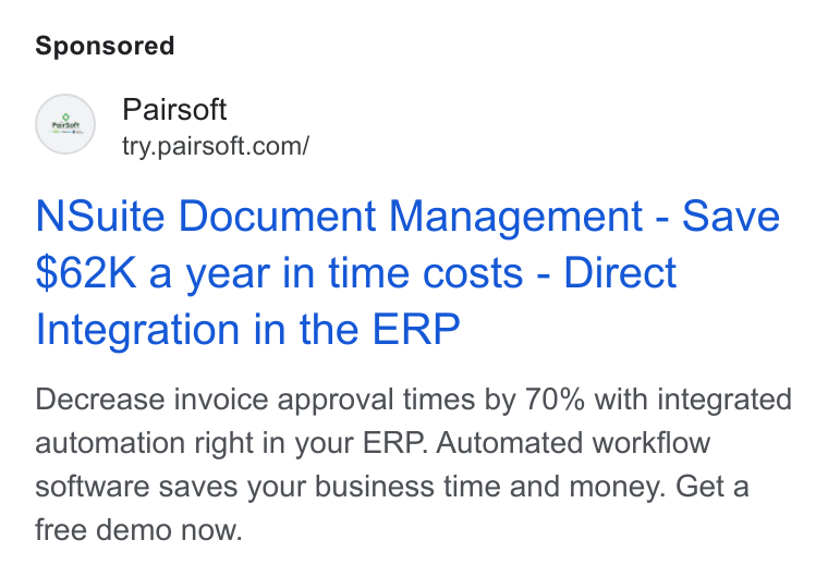 PairSoft ad on Google Ads: NSuite Document Management - Save $62K a year in time costs - Direct Integration in the ERP Decrease invoice approval times by 70% with integrated automation right in your ERP. Automated workflow software saves your business time and money. Get a free demo now.
