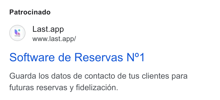 Last.app ad on Google Ads: Patrocinado (a) Last.app www.last.app/ Software de Reservas N°1 Guarda los datos de contacto de tus clientes para futuras reservas y fidelizacion.