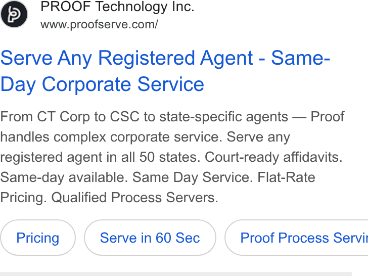 Proof ad on Google Ads: Serve Any Registered Agent - Same- Day Corporate Service From CT Corp to CSC to state-specific agents — Proof handles complex corporate service. Serve any registered agent in all 50 states. Court-ready affidavits. Same-day available. Same Day Service. Flat-Rate Pricing. Qualified Process Servers. Serve in 60 Sec } ( Proof Process Servi