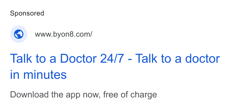 BYON8 ad on Google Ads: Talk to a Doctor 24/7 - Talk to a doctor In minutes Download the app now, free of charge