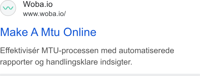 Woba.io ad on Google Ads: Woba.io www.woba.io/ Make A Mtu Online Effektiviser MTU-processen med automatiserede rapporter og handlingsklare indsigter.