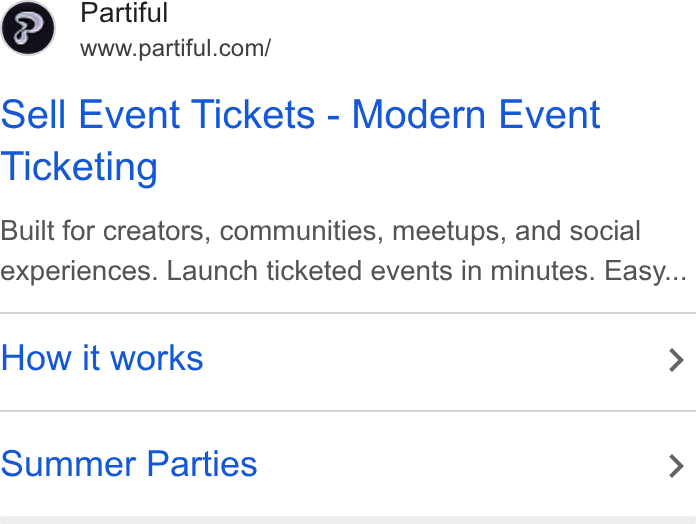 Partiful ad on Google Ads: Sell Event Tickets - Modern Event Ticketing Built for creators, communities, meetups, and social experiences. Launch ticketed events in minutes. Easy... How it works > Summer Parties >