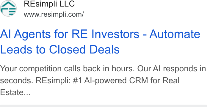 Resimpli ad on Google Ads: Al Agents for RE Investors - Automate Leads to Closed Deals Your competition calls back in hours. Our Al responds in seconds. REsimpli: #1 Al-powered CRM for Real Estate...