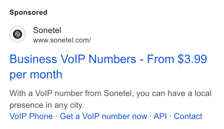 Sonetel ad on Google Ads: Business Vo IP Numbers - From $3.99 per month With a Vo IP number from Sonetel, you can have a local presence in any city. Vo IP Phone - Get a Vo IP number now - API - Contact