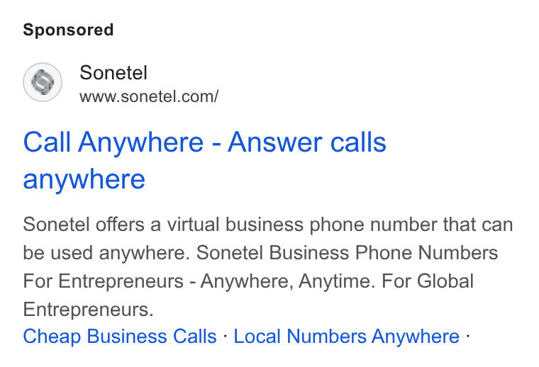Sonetel ad on Google Ads: Call Anywhere - Answer calls anywhere Sonetel offers a virtual business phone number that can be used anywhere. Sonetel Business Phone Numbers For Entrepreneurs - Anywhere, Anytime. For Global Entrepreneurs. Cheap Business Calls - Local Numbers Anywhere -