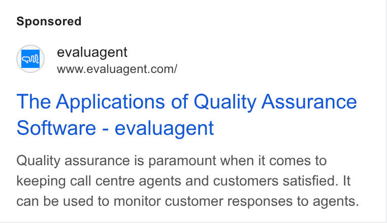 evaluagent ad on Google Ads: The Applications of Quality Assurance Software - evaluagent Quality assurance is paramount when it comes to keeping call centre agents and customers satisfied. It can be used to monitor customer responses to agents.