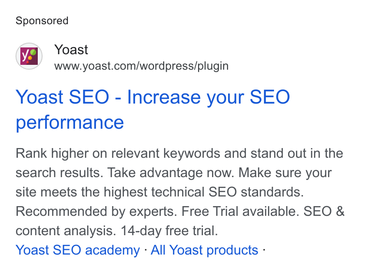 Yoast ad on Google Ads: Yoast SEO - Increase your SEO performance Rank higher on relevant keywords and stand out in the search results. Take advantage now. Make sure your site meets the highest technical SEO standards. Recommended by experts. Free Trial available. SEO & content analysis. 14-day free trial. Yoast SEO academy - All Yoast products -