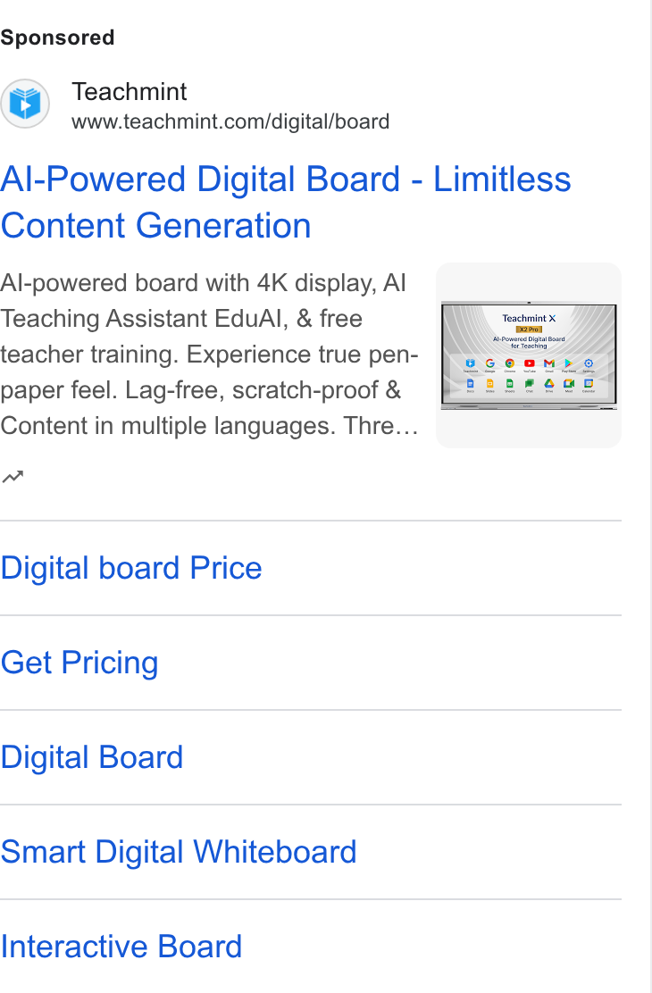 Teachmint ad on Google Ads: Al-Powered Digital Board - Limitless Content Generation Al-powered board with 4K display, Al Teaching Assistant Edu Al, & free teacher training. Experience true pen- paper feel. Lag-free, scratch-proof & Content in multiple languages. Thre... nw Digital board Price Get Pricing Digital Board Smart Digital Whiteboard Interactive Board
