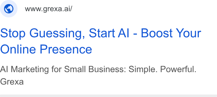 Grexa AI ad on Google Ads: © wworexa.ai/ Stop Guessing, Start Al - Boost Your Online Presence Al Marketing for Small Business: Simple. Powerful. Grexa