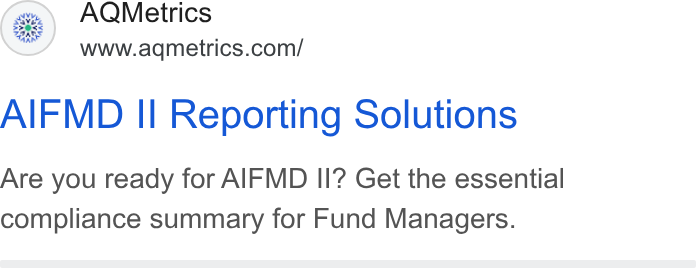 AQMetrics ad on Google Ads: AIFMD II Reporting Solutions Are you ready for AIFMD II? Get the essential compliance summary for Fund Managers.