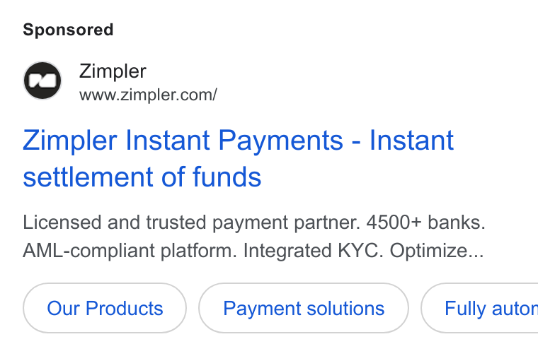 Zimpler ad on Google Ads: Zimpler Instant Payments - Instant settlement of funds Licensed and trusted payment partner. 4500+ banks. AML-compliant platform. Integrated KYC. Optimize... Our Products Payment solutions }) ({ Fully autor