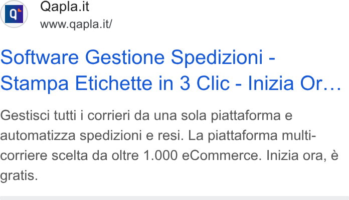 Qapla' ad on Google Ads: software Gestione Spedizioni - Stampa Etichette in 3 Clic - Inizia Or... Gestisci tutti i corrieri da una sola piattaforma e automatizza spedizioni e resi. La piattaforma multi- corriere scelta da oltre 1.000 e Commerce. Inizia ora, é gratis.