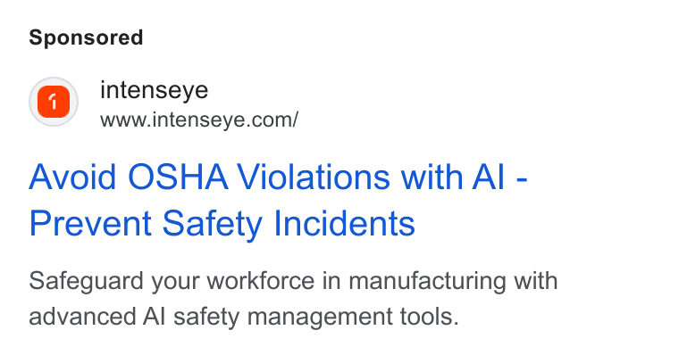 Intenseye ad on Google Ads: Avoid OSHA Violations with Al - Prevent Safety Incidents Safeguard your workforce in manufacturing with advanced Al safety management tools.